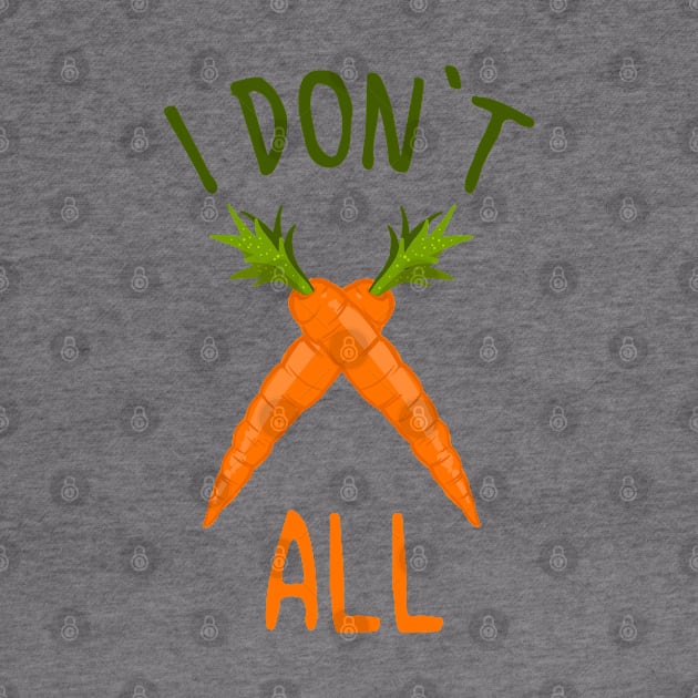 I DON'T CARROT ALL Shirt by Frontoni